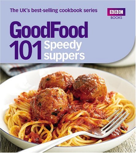 Good Food: 101 Speedy Suppers: Triple-tested Recipes