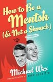 How to Be a Mentsh (and Not a Shmuck)