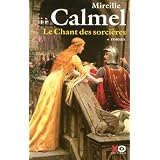 Le Chant des sorci�res, Tome 1par Mireille Calmel