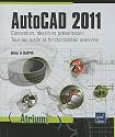 AutoCAD 2011 - Conception, dessin et présentation - Tous les outils et fonctionnalités avancées