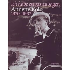 Ich habe etwas zu sagen. Annette Kolb 1870 - 1967