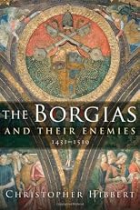 The Borgias and Their Enemies: 1431-1519