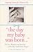 The Day My Baby Was Born: The Joys, Wonders, and Surprises of the Day You'll Never Forget