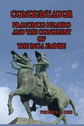 Conquistador: Francisco Pizarro and the Conquest of the Inca Empire