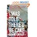 I Was Told There'd be Cake