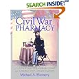 Civil War Pharmacy: A History of Drugs, Drug Supply and Provision, and Therapeutics for the Union and Confederacy... by  Michael A. Flannery
