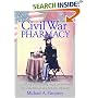 Civil War Pharmacy: A History of Drugs, Drug Supply and Provision, and Therapeutics for the Union and Confederacy (Pharmaceutical Heritage) (Pharmaceutical Heritage)