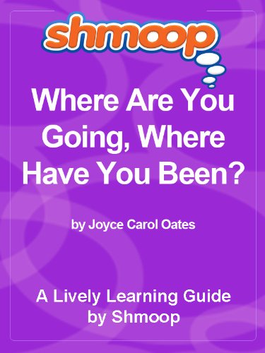 Shmoop Literature Guide: Where Are You Going, Where Have You Been?