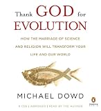 Thank God for Evolution: How the Marriage of Science and Religion Will Transform Your Life and Our World