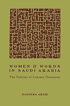 Women and Words in Saudi Arabia: Politics of Literary Discourse