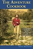 The Adventure Cookbook: A Transformational Food Journey from the Australian Bush to the Vines of Provence