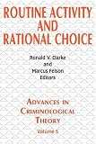 Routine Activity and Rational Choice: Vol 5 (Advances in Criminological Theory): Vol 5