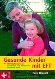 Gesunde Kinder mit EFT: Mit Klopfakupressur emotionale und k&ouml;rperliche Probleme l&ouml;sen - Horst Benesch