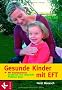 Gesunde Kinder mit EFT: Mit Klopfakupressur emotionale und k�rperliche Probleme l�sen
