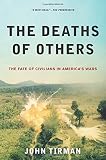 The deaths of others : the fate of civilians in America's wars