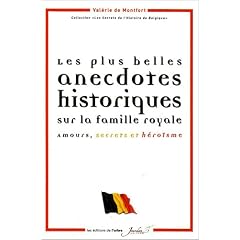 Les plus belles anecdotes historiques sur la famille royale : Amours, secrets et h�ro�sme