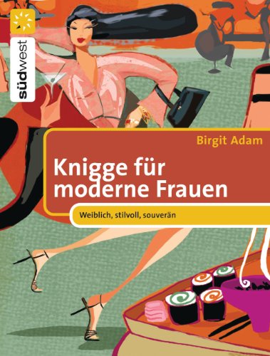 Knigge für moderne Frauen: Weiblich, stilvoll, souverän (German Edition)