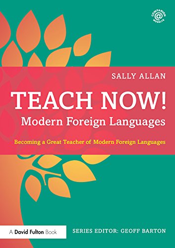 Teach Now! Modern Foreign Languages: Becoming a Great Teacher of Modern Foreign Languages