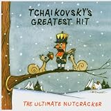 Tchaikovskys Greatest Hit: The Ultimate Nutcracker