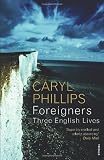 Foreigners: Three English Lives (009948885X) by Phillips, Caryl