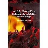 A Holy Bloody Day: Prologue to the Unholy Fire of Blood Trilogy