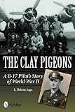 Clay Pigeons: A B-17 Pilot's Story of World War II
