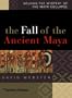 The Fall of the Ancient Maya: Solving the Mystery of the Maya Collapse