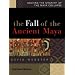 The Fall of the Ancient Maya: Solving the Mystery of the Maya Collapse