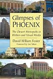 Glimpses of Phoenix : the desert metropolis in written and visual media