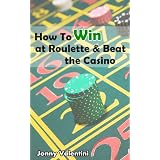 casino games How to win at Roulette Beat the Casino Proven Roulette Strategy Kindle Edition casino games
