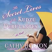 The Secret Lives of the Kudzu Debutantes: A Novel | [Cathy Holton]