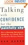 Talking with Confidence for the Painfully Shy: How to Overcome Nervousness, Speak-Up, and Speak Out in Any Social or Business S ituation