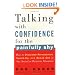 Talking with Confidence for the Painfully Shy: How to Overcome Nervousness, Speak-Up, and Speak Out in Any Social or Business S ituation