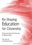 Re-shaping education for citizenship : democratic national citizenship in Hong Kong