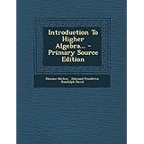 introduction to higher algebra primary source edition
