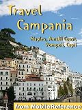 Travel Campania, Italy 2012: Naples, Capri, Pompeii, the Amalfi Coast and More. (Mobi Travel)