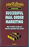 Successful mail order marketing : how to build a really cost effective operation from scratch