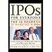 IPOs for Everyone: The 12 Secrets of Investing in IPOs