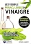 Les vertus miraculeuses du vinaigre. Un produit �cologique