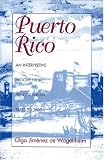 Puerto Rico: An Interpretive History from Precolumbian Times to 1900
