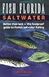 Fish Florida Saltwater: Better Than Luck--The Foolproof Guide to Florida Saltwater Fishing