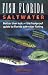 Fish Florida Saltwater: Better Than Luck--The Foolproof Guide to Florida Saltwater Fishing