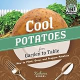 Cool Potatoes from Garden to Table: How to Plant, Grow, and Prepare Potatoes (Cool Garden to Table)