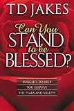 Can You Stand to Be Blessed?: Insights to Help You Survive the Peaks and Valleys