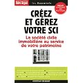Cr�ez et g�rez votre SCI : Les atouts de la soci�t� civile immpbili�re pour constituer et transmettre un patrimoine
