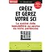 Cr�ez et g�rez votre SCI : Les atouts de la soci�t� civile immpbili�re pour constituer et transmettre un patrimoine