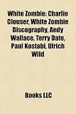 Produkt-Bild: White Zombie: Charlie Clouser, White Zombie Discography, Andy Wallace, Terry Date, Paul Kostabi, Ulrich Wild