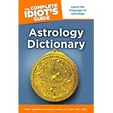 The Complete Idiot's Guide Astrology Dictionary (Complete Idiot's Guide to)