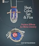 Heat, Color, Set  Fire: Surface Effects for Metal Jewelry