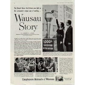 The Olympic Games Torch throws new light on this community's unique way of working ... Wausau Story by James A. Linen, Publisher of TIME and President of United Community Funds and Councils of America." "Detroit sent their Miss Torchy (Virginia Lemanski) with the Olympic Games Torch to light the huge Marathon County United Fund torch at Wausau. This is the nation's 1000th United Fund Drive since the idea took root in Detroit 8 years ago. From the beginning I knew it would be a success." "For 31 years, Ellsworth Corey has carried the mail in Wausau. He knows all the families on his route." "I saw where some of the equipment for our Texas paper mill was made at the D.J. Murray Manufacturing Company. I also saw how management and employees work for the fund. Lee Duncan, company division sales manager is co-chairman. Wayne Wirt is a Fund Director." 1957 Employers Mutuals of Wausau Ad, A4708.